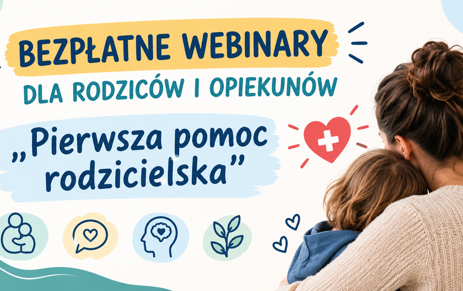 Bezpłatne webinary „Pierwsza pomoc rodzicielska” dla opiekunów